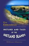 Sketches and Tales of the Shetland Islands