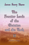 The Frontier Lands of the Christian and the Turk. Comprising Travels in the Regions of the Lower Danube in 1850 and 1851. Volume 2