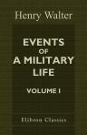 Events of a Military Life. Being Recollections after Service in the Peninsular War, Invasion of France, the East Indies, St. Helena, Canada, and Elsewhere. Volume 1