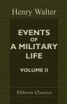 Events of a Military Life. Being Recollections after Service in the Peninsular War, Invasion of France, the East Indies, St. Helena, Canada, and Elsewhere. Volume 2
