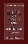 Life of William, Earl of Shelburne, afterwards First Marquess of Lansdowne. With Extracts from His Papers and Correspondence. Volume 2.1766-1776