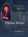 Clavier Works (Joh. Seb. Bach's Clavierwerke). Volume 5
