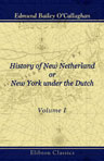 History of New Netherland; or, New York under the Dutch. Volume 1