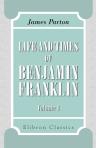 Life and Times of Benjamin Franklin. Volume 1
