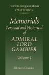 Memorials, Personal and Historical of Admiral Lord Gambier. Edited, from Family Papers, by Georgiana, Lady Chatterton. Volume 1