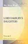 Lord Oakburn's Daughters. Volume 1