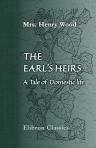 The Earl's Heirs. A Tale of Domestic life