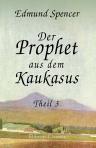 Der Prophet aus dem Kaukasus. Theil 3