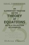 An Elementary Treatise on the Theory of Equations, with a Collection of Examples