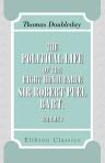 The Political Life of the Right Honourable Sir Robert Peel, Bart. An Analytical Biography. Volume 1