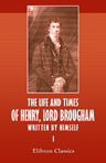 The Life and Times of Henry, Lord Brougham, Written by Himself. Volume 1