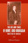 The Life and Times of Henry, Lord Brougham, Written by Himself. Volume 3
