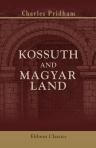 Kossuth and Magyar Land. Or, Personal Adventures during the War in Hungary