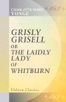 Grisly Grisell, or, The Laidly Lady of Whitburn. A Tale of the Wars of the Roses