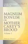 Magnum Bonum; or, Mother Carey's Brood. Volume 1