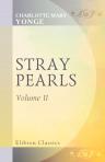 Stray Pearls. Memoirs of Margaret de Ribaumont, Viscountess of Bellaise. Volume 2