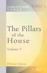 The Pillars of the House. Or, Under Wode, under Rode. Volume 5