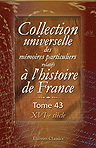 Collection universelle des mémoires particuliers relatifs à l'histoire de France. Tome 43. XVI-e siècle