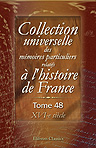 Collection universelle des mémoires particuliers relatifs à l'histoire de France. Tome 48. XVI-e siècle