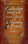Collection universelle des mémoires particuliers relatifs à l'histoire de France. Tome 1