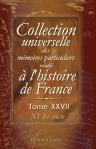 Collection universelle des mémoires particuliers relatifs à l'histoire de France. Tome 27. XVI-e siècle