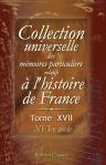 Collection universelle des mémoires particuliers relatifs à l'histoire de France. Tome 17. XVI-e siècle