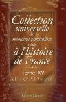 Collection universelle des mémoires particuliers relatifs à l'histoire de France. Tome 15. XV-e & XVI-e siècle