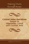 Central Asian Questions. Essays on Afganistan, China, and Central Asia