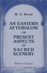 An Eastern Afterglow, or Present Aspects of Sacred Scenery
