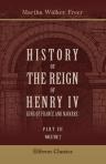 History of the Reign of Henry IV, King of France and Navarre. Part 3. The last decade of a glorious reign. Volume 2
