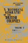 A Historical Geography of the British Colonies. Volume 5. Canada. Part 3. Geographical