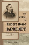 The Works of Hubert Howe Bancroft. Volume XXII. History of California. Volume 5. 1846 - 1848