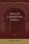 Giraldi Cambrensis Opera. Edited by J. S. Brewer. Volume 4. Scilicet, Speculum Eccleciae. De Vita Galfridi Archiepiscopi Eboracensis