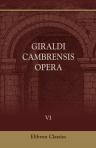 Giraldi Cambrensis Opera. Edited by J. F. Dimock. Volume 6. Itinerarium Kambriae, et Descriptio Kambriae