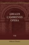 Giraldi Cambrensis Opera. Edited by G. F. Warner. Volume 8. De Principis Instructione Liber. With an Index to vols. I.-IV. and VIII
