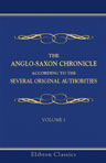 The Anglo-Saxon Chronicle, according to the Several Original Authorities. Edited, with a translation, by B. Thorpe. Volume 1. Original Texts