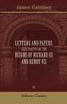 Letters and Papers iIlustrative of the Reigns of Richard III and Henry VII. Volume 2