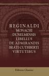 Reginaldi monachi Dunelmensis libellus de admirandis beati Cuthberti virtutibus. Quae novellis patratae sunt temporibus