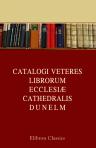 Catalogi veteres librorum Ecclesiæ Cathedralis Dunelm. Catalogues of the library of Durham Cathedral, at various periods, from the conquest to the dissolution, including Catalogues of the Library of the Abbey of Hulne, [...]
