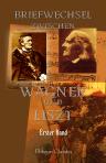 Briefwechsel zwischen Wagner und Liszt. Erster Band. Vom Jahre 1841 bis 1853