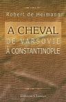A Cheval de Varsovie à Constantinople. Par un capitaine de hussards de la garde impériale russe