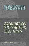 Prohibition Victorious: Then - What ?