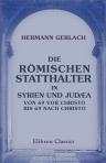 Die Römischen Statthalter in Syrien und Judæa von 69 vor Christo bis 69 nach Christo. Ein Beitrag aus der Profangeschichte zur Exegese des Neuen Testaments