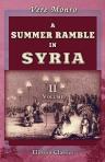 A Summer Ramble in Syria. With a Tartar trip from Aleppo to Stamboul. By the Rev. Vere Monro. Volume 2