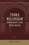 Thomæ Walsingham, quondam monachi S. Albani, historia anglicana. Edited by Henry Thomas Riley. Volume 1. A.D. 1272-1381