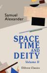 Space, Time, and Deity. The Gifford lectures at Glasgow, 1916-1918. Volume 2