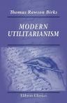 Modern Utilitarianism. Or, the Systems of Paley, Bentham, and Mill examined and compared