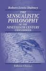 The Sensualistic Philosophy of the Nineteenth Century, Considered