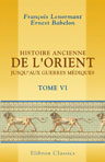 Histoire ancienne de l'Orient jusqu'aux guerres médiques. Tome 6. Perses, Israélites et Chananéens, Arabes. Phéniciens et Carthaginois