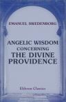 Angelic Wisdom concerning the Divine Providence. Being a translation of his "Sapienta Angelica De Divina Providentia." Amstelodami, 1764